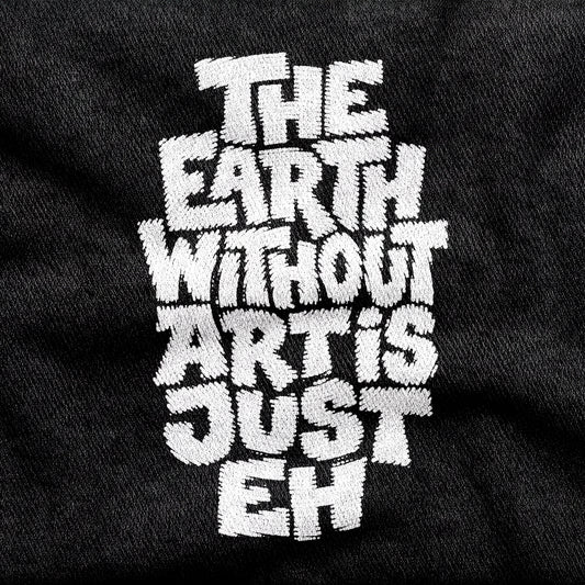 The Earth Without Art is Just Eh design printed on a black cotton tee, close-up